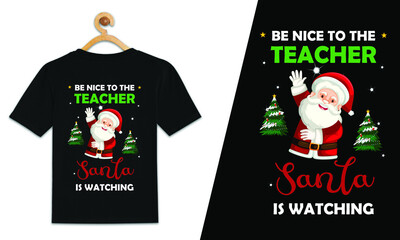 Be Nice To The Teacher Santa Is Watching Christmas T-Shirt Design 