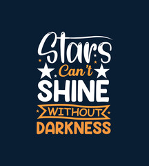 Stars cant shine without darkness motivational and inspirational lettering typography