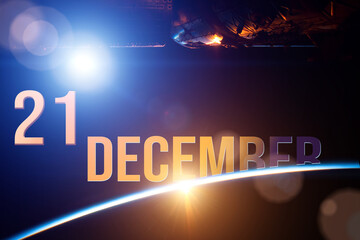 December 21st . Day 21 of month, Calendar date. The spaceship near earth globe planet with sunrise and calendar day. Elements of this image furnished by NASA. Winter month, day of the year concept.