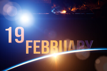 February 19th. Day 19 of month, Calendar date. The spaceship near earth globe planet with sunrise and calendar day. Elements of this image furnished by NASA. Winter month, day of the year concept.