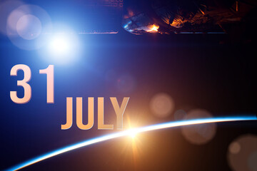 July 31st . Day 31 of month, Calendar date. The spaceship near earth globe planet with sunrise and calendar day. Elements of this image furnished by NASA. Summer month, day of the year concept.