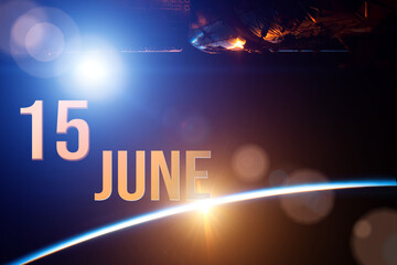 June 15th. Day 15 of month, Calendar date. The spaceship near earth globe planet with sunrise and calendar day. Elements of this image furnished by NASA. Summer month, day of the year concept.