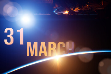 March 31st . Day 31 of month, Calendar date. The spaceship near earth globe planet with sunrise and calendar day. Elements of this image furnished by NASA. Spring month, day of the year concept.