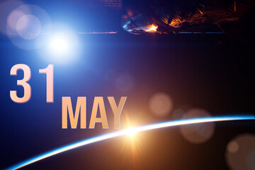 May 31st . Day 31 of month, Calendar date. The spaceship near earth globe planet with sunrise and calendar day. Elements of this image furnished by NASA. Spring month, day of the year concept.