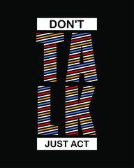 dont talk just act motivational design typography t shirt for print
