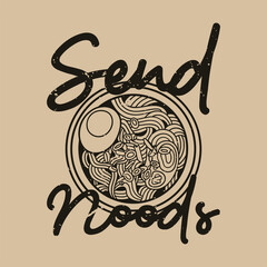 vintage slogan typography send noods for t shirt design