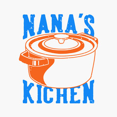 vintage slogan typography nana's kitchen for t shirt design