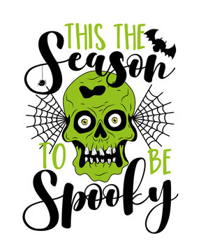 This the season to be spooky - Halloween phrase with zombe skull head, spider web, and bat. Good for T shirt print, poster, card, invitation, party decor.