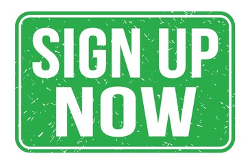 SIGN UP NOW, words on green rectangle stamp sign