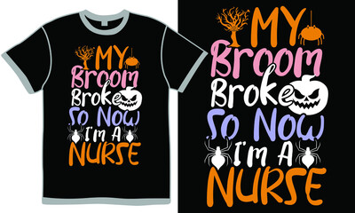 My Broom Broke So Now I'm A Nurse, Nurse Gift, Halloween Party Shirt, Funny Halloween Nurse, Nurse Halloween Party Design