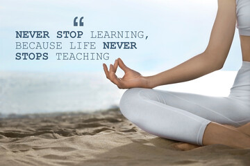 Never Stop Learning, Because Life Never Stops Teaching. Motivational quote saying that knowledge...