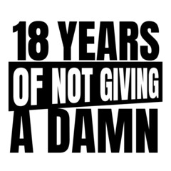 Fototapeta na wymiar 18 Years of not giving a damn, eighteen Birthday, 18th Birthday Gifts for Men Women