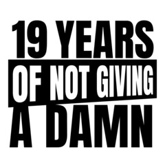 19 Years of not giving a damn, nineteen Birthday, 19th Birthday Gifts for Men Women