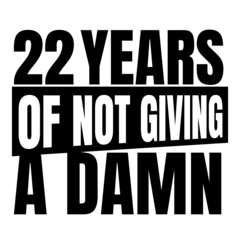 22 Years of not giving a damn, twenty two, Birthday, 22th Birthday Gifts for Men Women