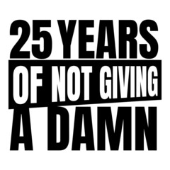 25 Years of not giving a damn, twenty five, Birthday, 25th Birthday Gifts for Men Women