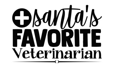 Santa's favorite veterinarian- Veterinarian t shirts design, Hand drawn lettering phrase, Calligraphy t shirt design, Isolated on white background, svg Files for Cutting Cricut, Silhouette, EPS 10
