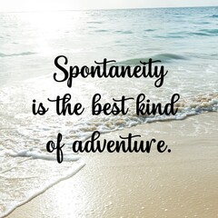 
Travel and inspirational quotes. Positive messages for tough times.Quotes for posting on social media - 
Spontaneity is the best kind of adventure.