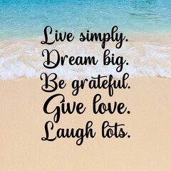 
Travel and inspirational quotes. Positive messages for tough times.Quotes for posting on social media - 
Live simply. Dream big. Be grateful. Give love. Laugh lots.