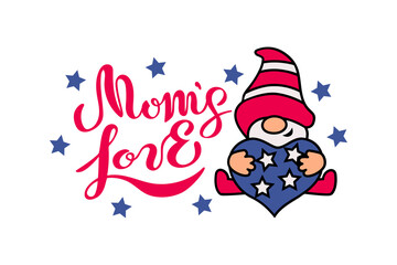 Mom's Love hand drawn lettering and patriotic gnome with heart on white background. Vector illustration.