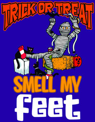 funny cartoon mummy | trick or treat smell my feet | halloween design