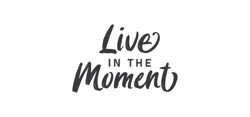 Live in the moment. Inspirational lettering quote. Vector illustration