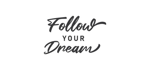 Fototapeta na wymiar Follow your dream. Calligraphy inscription. Hand drawn STYLE design. Handwritten modern lettering. Motivatinal inspiring quote. Catch your dreams.