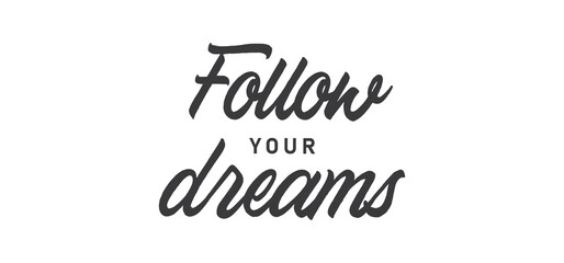 Follow your dream. Calligraphy inscription. Hand drawn STYLE design. Handwritten modern lettering. Motivatinal inspiring quote. Catch your dreams.