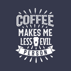 Coffee Makes Me Less Evil Person