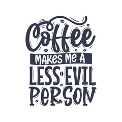 Coffee Makes Me Less Evil Person