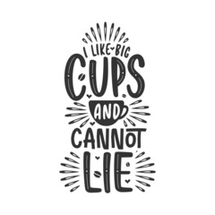I Like Big Cups and I Cannot Lie, coffee quotes lettering design