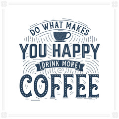 Do What Makes You Happy, Drink More Coffee