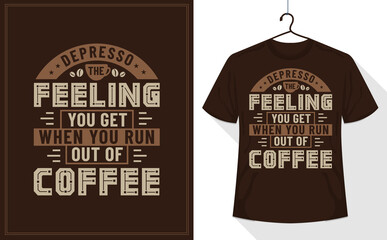Coffee quotes t-shirt, depresso the feeling you get when you run out of coffee