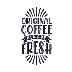 Original Coffee Always Fresh, coffee quotes lettering design
