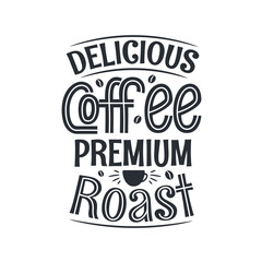 Delicious Coffee premium roast, coffee quotes