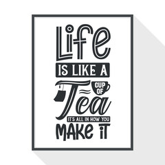 Obraz premium Life is Like a Cup of Tea - It's All in How You Make It