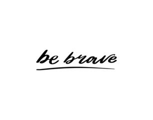 Be brave lettering calligraphy motivation