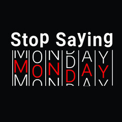 Motivational quote, "Stop saying, Monday".