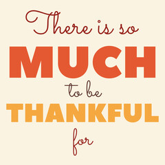 Autumn lettering, vector illustration. Thanksgiving day composition. There is so much to be thankful for. Typography phrase for cards, banner, poster. Beautiful quote for print, decoration, design. 