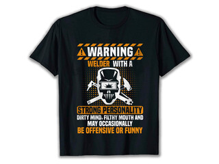 Warning Welder with a strong personality, Dirty Mind, Filthy Mouth And May Occasionally Be Offensive Or Funny Shirt, best welding t-shirts, welder apparel, welder t-shirt design, western welder shirts