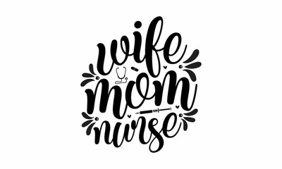 Wife mom nurse, Lettering, Can be used for prints bags, posters, cards, Calligraphy vector, Ink illustration