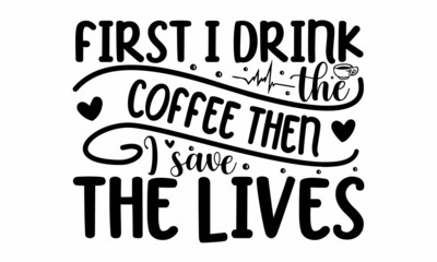 Naklejka na ściany i meble First i drink the coffee then i save the lives, calligraphy with hearts good for greeting card, poster, banner, textile print, and gift design, Ink illustration