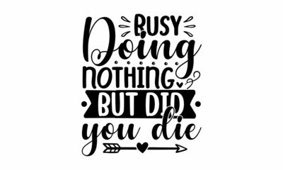 Busy doing nothing But did you die,  funny slogan with bunny ears for Easter, Hand drawn lettering phrase isolated on white background,  poster, card, banner ,and gifts design