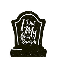 I Did My Own Research Gravestone Funny Halloween Costume T-Shirt