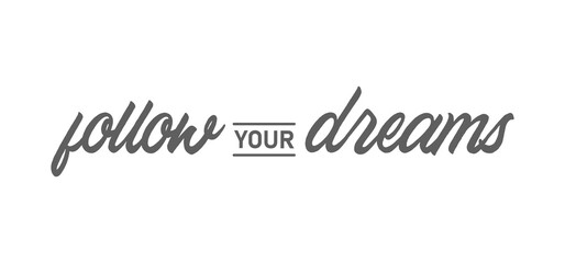 Fototapeta na wymiar Follow your dream. Calligraphy inscription. Hand drawn STYLE design. Handwritten modern lettering. Motivatinal inspiring quote. Catch your dreams.