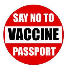 Say no to vaccine passport. Text written on a no entry sign.