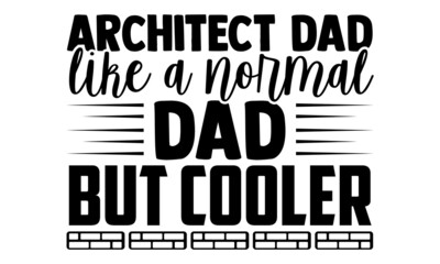 Architect dad like a normal dad but cooler- Architect t shirts design, Hand drawn lettering phrase, Calligraphy t shirt design, Isolated on white background, svg Files for Cutting Cricut, Silhouette
