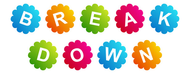 Break Down - text written on Beautiful Isolated Colourful Shapes with White background