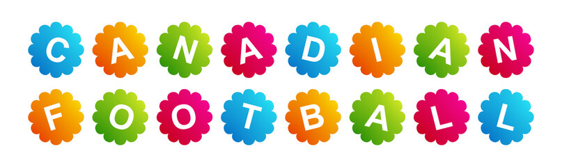 Canadian Football - text written on Beautiful Isolated Colourful Shapes with White background