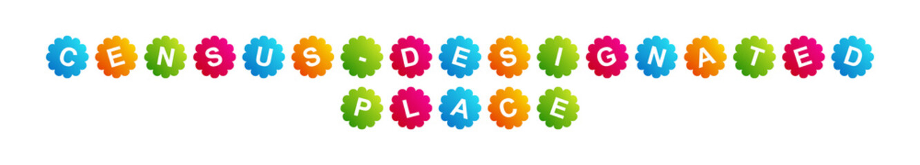 Census-designated Place - text written on Beautiful Isolated Colourful Shapes with White background
