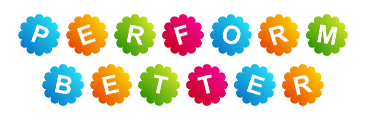 Perform Better - text written on Beautiful Isolated Colourful Shapes with White background